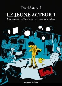 Риад Саттуф - Le Jeune Acteur - Tome 1 : Le jeune acteur - tome 1. Aventures de Vincent Lacoste au cinéma