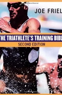Джо Фрил - The Triathlete's Training Bible: The World’s Most Comprehensive Training Guide