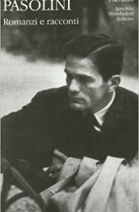 Пьер Паоло Пазолини - Romanzi e racconti, vol. I: 1946-61