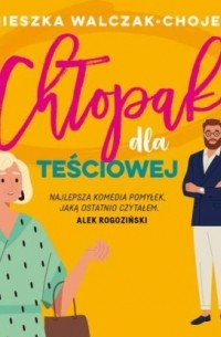 Agnieszka Walczak-Chojecka - Chłopak dla teściowej