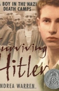 Андреа Уоррен - Surviving Hitler: A Boy in the Nazi Death Camps