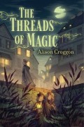 Элисон Кроггон - The Threads of Magic