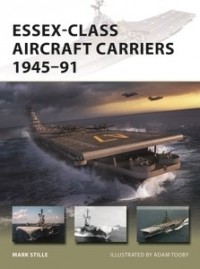 Марк Стилл - Essex-Class Aircraft Carriers 1945–91