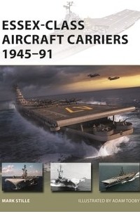 Марк Стилл - Essex-Class Aircraft Carriers 1945–91