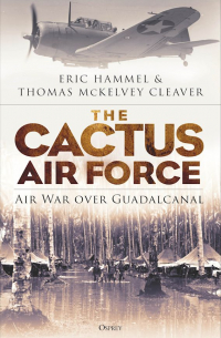  - The Cactus Air Force: Air War over Guadalcanal