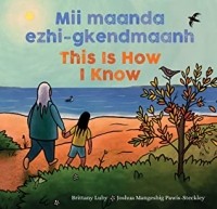 Brittany Luby - Mii maanda ezhi-gkendmaanh / This Is How I Know