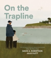 David Alexander Robertson - On the Trapline