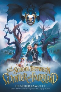 Heather Fawcett - The School Between Winter and Fairyland