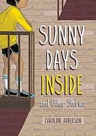 Кэролайн Аддерсон - Sunny Days Inside: and Other Stories
