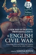 Serena Jones - A New Way of Fighting: Professionalism in the English Civil War
