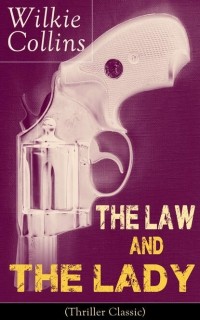 Уилки Коллинз - The Law and The Lady