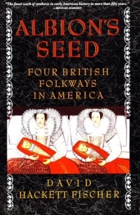 Дэвид Хэкетт Фишер - Albion's Seed: Four British Folkways in America