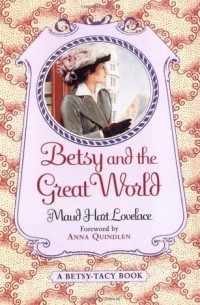 Maud Hart Lovelace - Betsy and the Great World