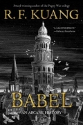 R. F. Kuang - Babel, Or the Necessity of Violence: An Arcane History of the Oxford Translators’ Revolution