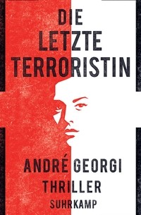 André Georgi - Die letzte Terroristin
