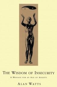 Wisdom Of Insecurity. A Message for an Age of Anxiety