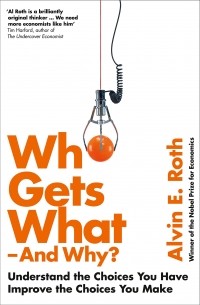 Who Gets What — And Why? Understand the Choices You Have, Improve the Choices You Make