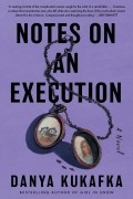 Danya Kukafka - Notes on an Execution