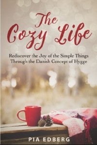 Пиа Эдберг - The Cozy Life: Rediscover the Joy of the Simple Things Through the Danish Concept of Hygge