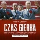Piotr Gajdziński - Czas Gierka. Epoka socjalistycznej dekadencji (audiobook)
