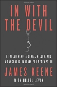  - In with the Devil: A Fallen Hero, a Serial Killer, and a Dangerous Bargain for Redemption