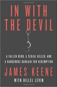 - In with the Devil: A Fallen Hero, a Serial Killer, and a Dangerous Bargain for Redemption