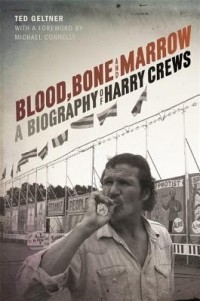  - Blood, Bone, and Marrow: A Biography of Harry Crews