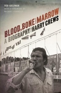  - Blood, Bone, and Marrow: A Biography of Harry Crews