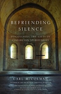 Карл МакКолман - Befriending Silence: Discovering the Gifts of Cistercian Spirituality