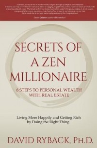 Дэвид Рыбак - Secrets of a Zen Millionaire: 8 Steps to Personal Wealth With Real Estate