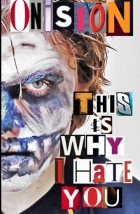 Onision - This Is Why I Hate You