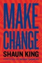 Shaun King - Make Change: How to Fight Injustice, Dismantle Systemic Oppression, and Own Our Future
