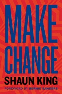 Shaun King - Make Change: How to Fight Injustice, Dismantle Systemic Oppression, and Own Our Future