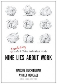  - Nine Lies About Work: A Freethinking Leader’s Guide to the Real World