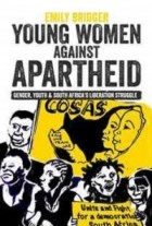 Emily Bridger - Young Women against Apartheid: Gender, Youth and South Africa’s Liberation Struggle