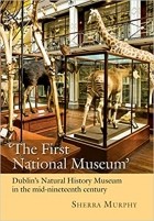 Шерра Мерфи - Dublin&#039;s Natural History Museum: Science, Knowledge, and Culture in Mid-Nineteenth-Century Ireland
