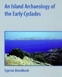 Сиприан Бродбенк - An Island Archaeology of the Early Cyclades