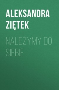 Aleksandra Ziętek - Należymy do siebie
