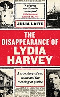 Джулия Лэйт - The Disappearance of Lydia Harvey: A True Story of Sex, Crime and the Meaning of Justice