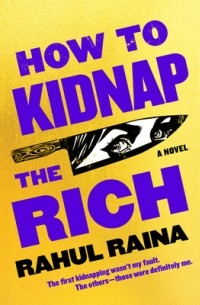 Рахул Райна - How to Kidnap the Rich