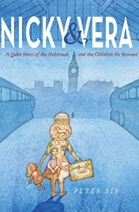 Петр Сис - Nicky & Vera: A Quiet Hero of the Holocaust and the Children He Rescued