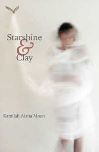 Kamilah Aisha Moon - Starshine & Clay