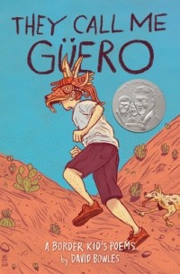 Дэвид Боулс - They Call Me Güero: A Border Kid's Poems