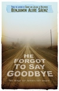 Benjamin Alire Sáenz - He Forgot to Say Goodbye