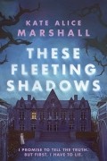 Kate Alice Marshall - These Fleeting Shadows
