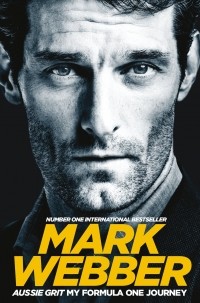 Марк Веббер - Aussie Grit. My Formula One Journey