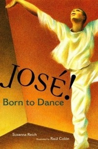 Susanna Reich - José! Born to Dance: The Story of José Limón