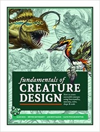  - Fundamentals of Creature Design: How to Create Successful Concepts Using Functionality, Anatomy, Color, Shape & Scale