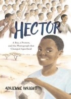 Эдриенн Райт - Hector: A Boy, A Protest, and the Photograph that Changed Apartheid