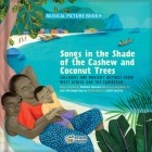  - Songs in the Shade of the Cashew and Coconut Trees: Lullabies and Nursery Rhymes from West Africa and the Caribbean